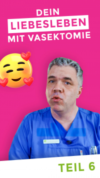 Vorschaubild Teil 6: Hat eine Vasektomie Einfluss auf mein Liebesleben? 